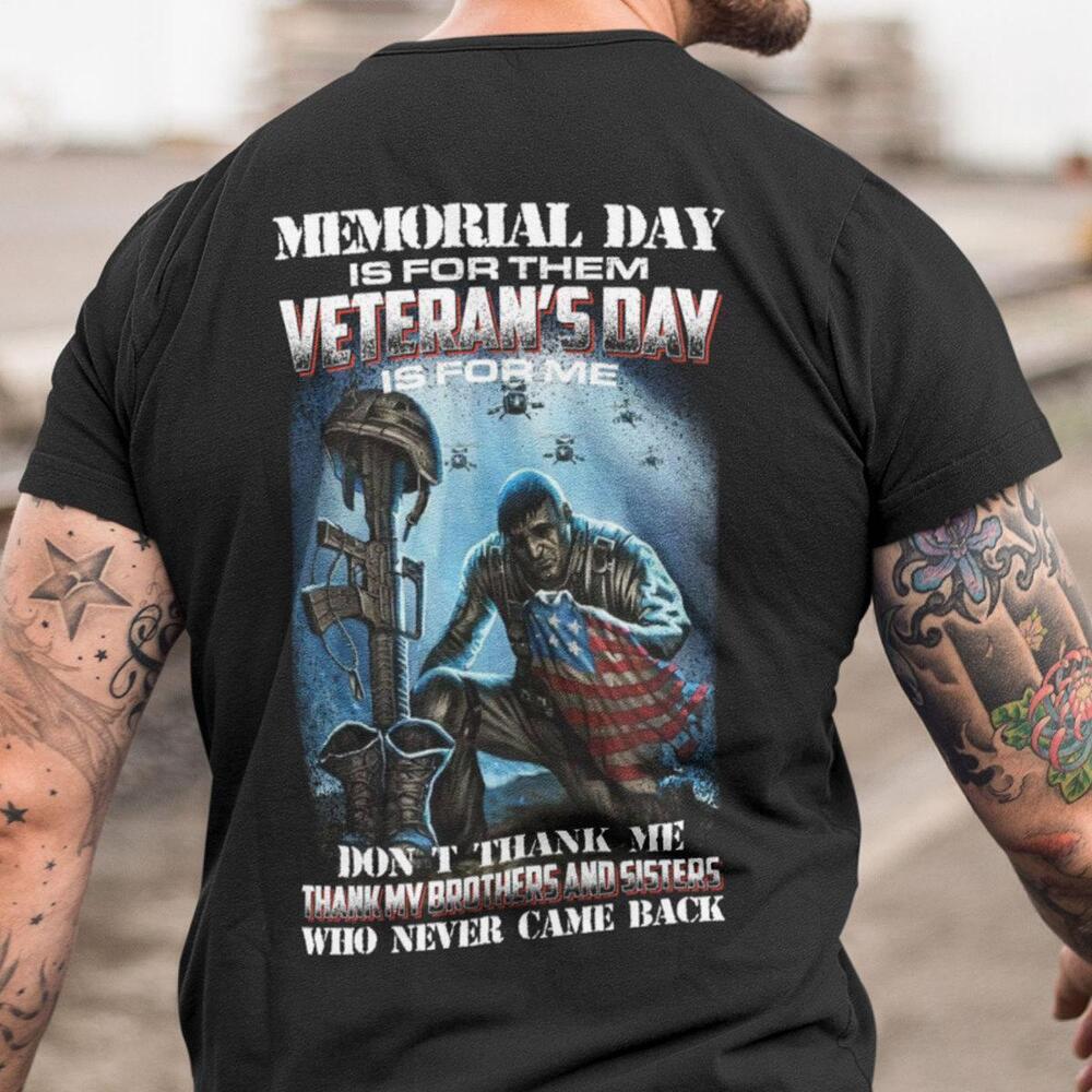 Memorial Day Is For Them Veterans Day Is For Me Shirt